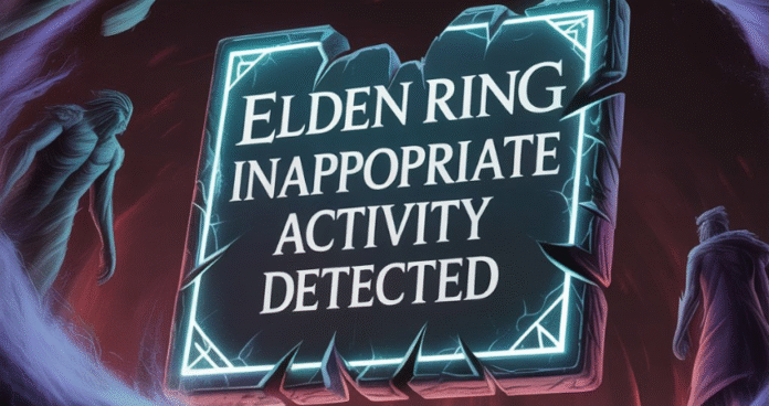 elden ring inappropriate activity detected